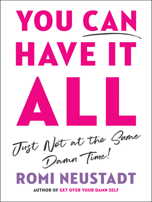 Title details for You Can Have It All, Just Not at the Same Damn Time by Romi Neustadt - Available